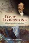David Livingstone Missionary, Explorer, Abolitionist